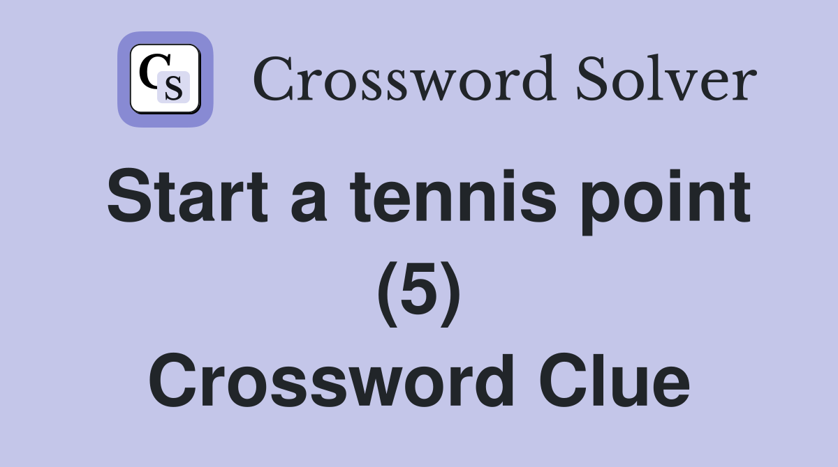 Start a tennis point (5) Crossword Clue