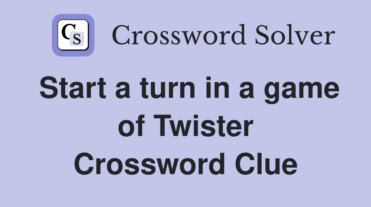 Start a turn in a game of Twister Crossword Clue