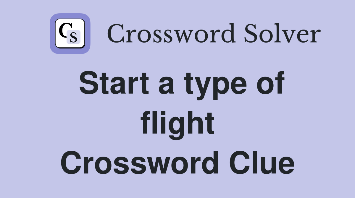Start a type of flight Crossword Clue
