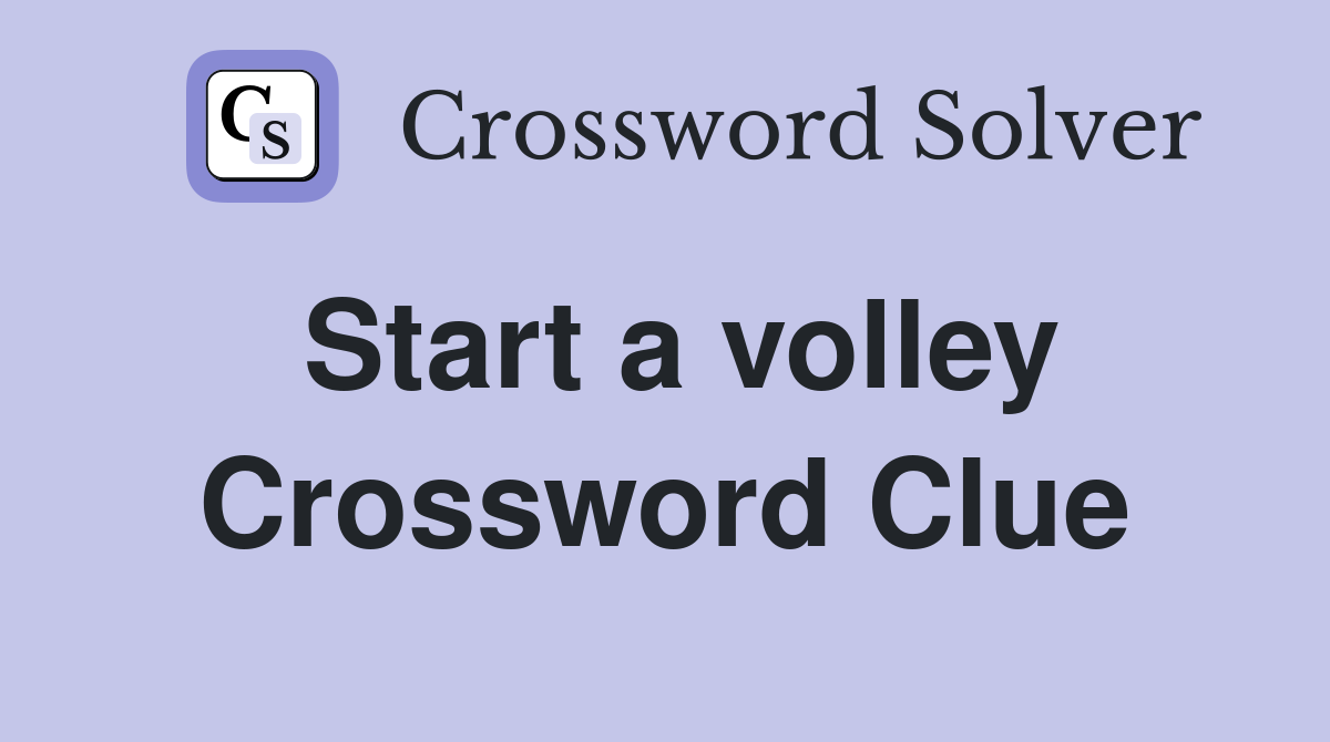 Start a volley Crossword Clue
