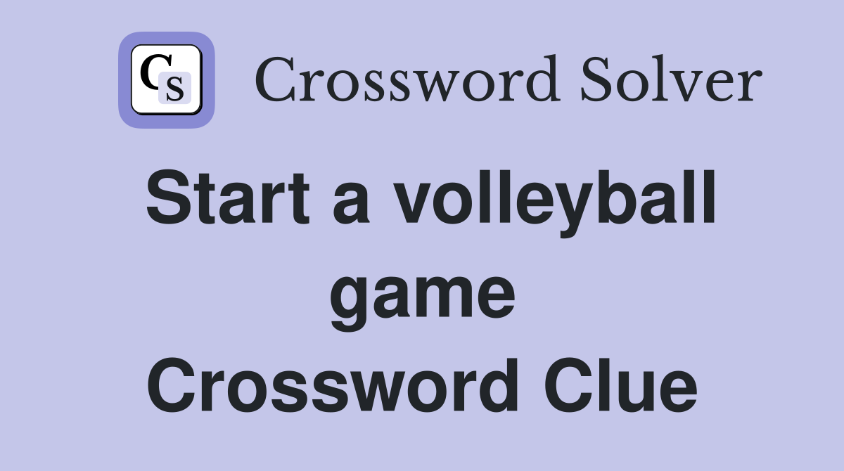 Start a volleyball game Crossword Clue