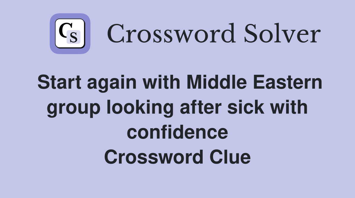 Start again with Middle Eastern group looking after sick with confidence Crossword Clue