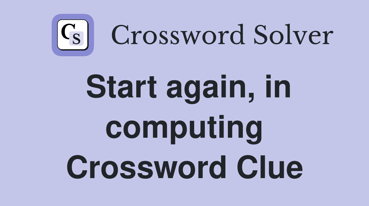 Start again, in computing Crossword Clue