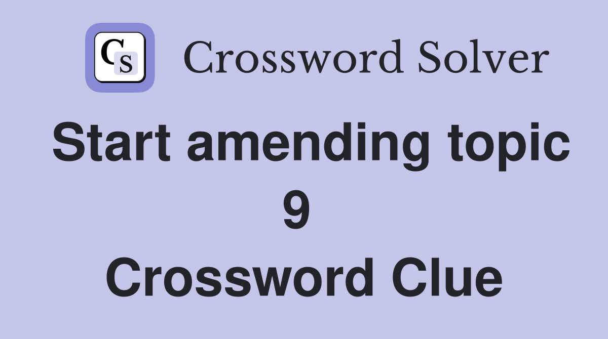Start amending topic 9  Crossword Clue