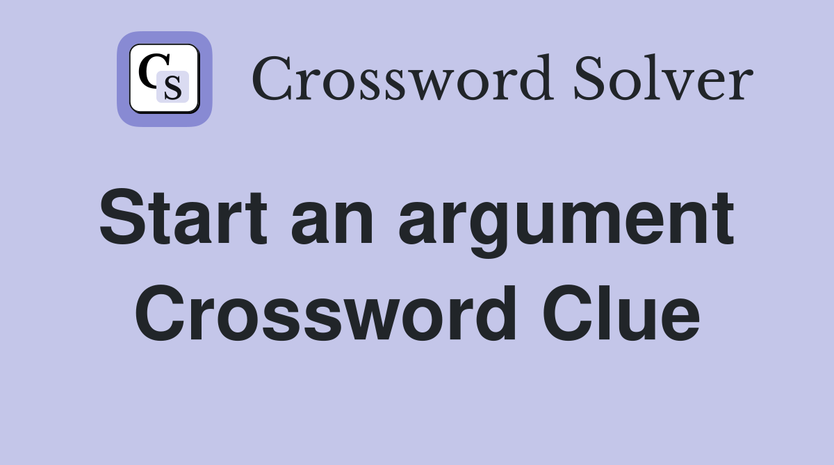 Start an argument  Crossword Clue