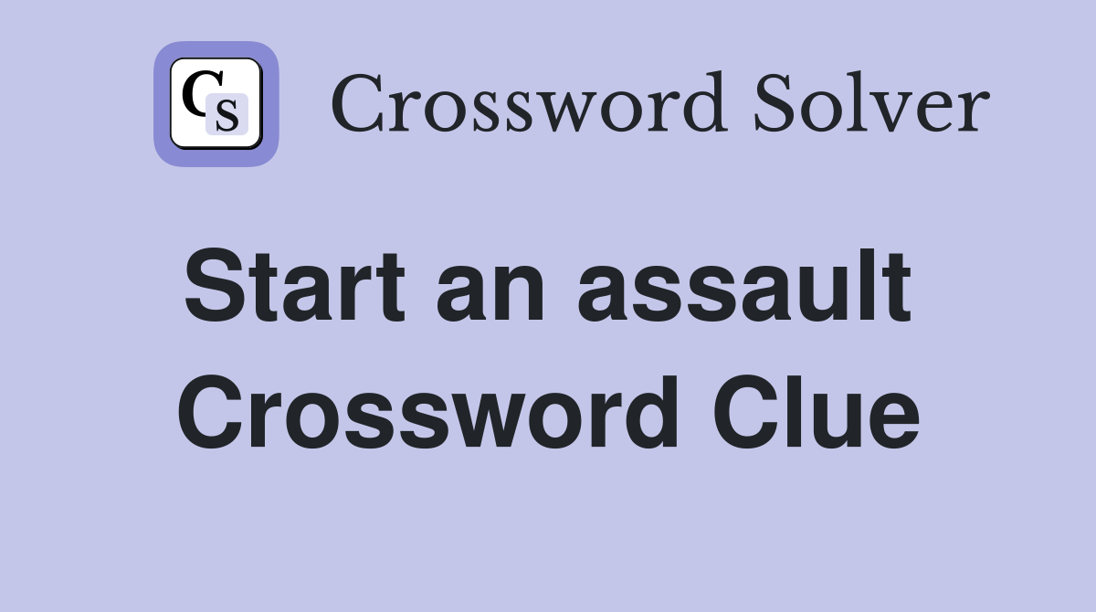 Start an assault  Crossword Clue