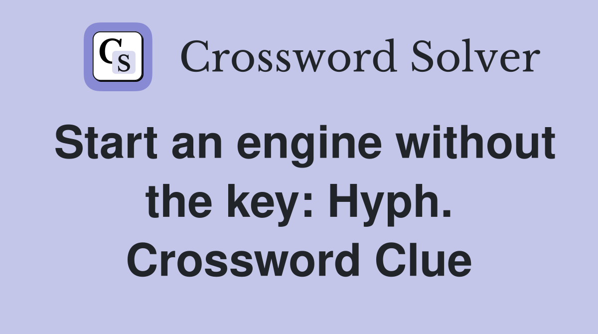 Start an engine without the key: Hyph. Crossword Clue