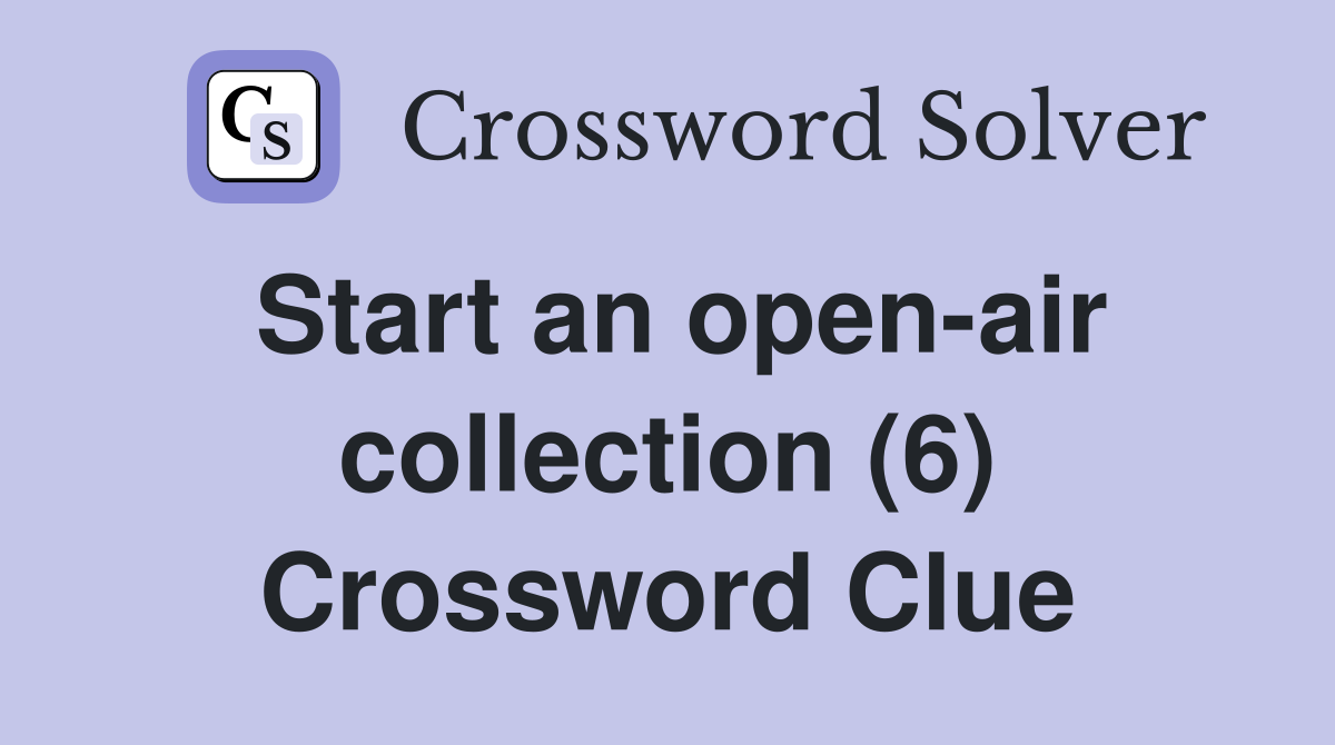 Start an open-air collection (6) Crossword Clue
