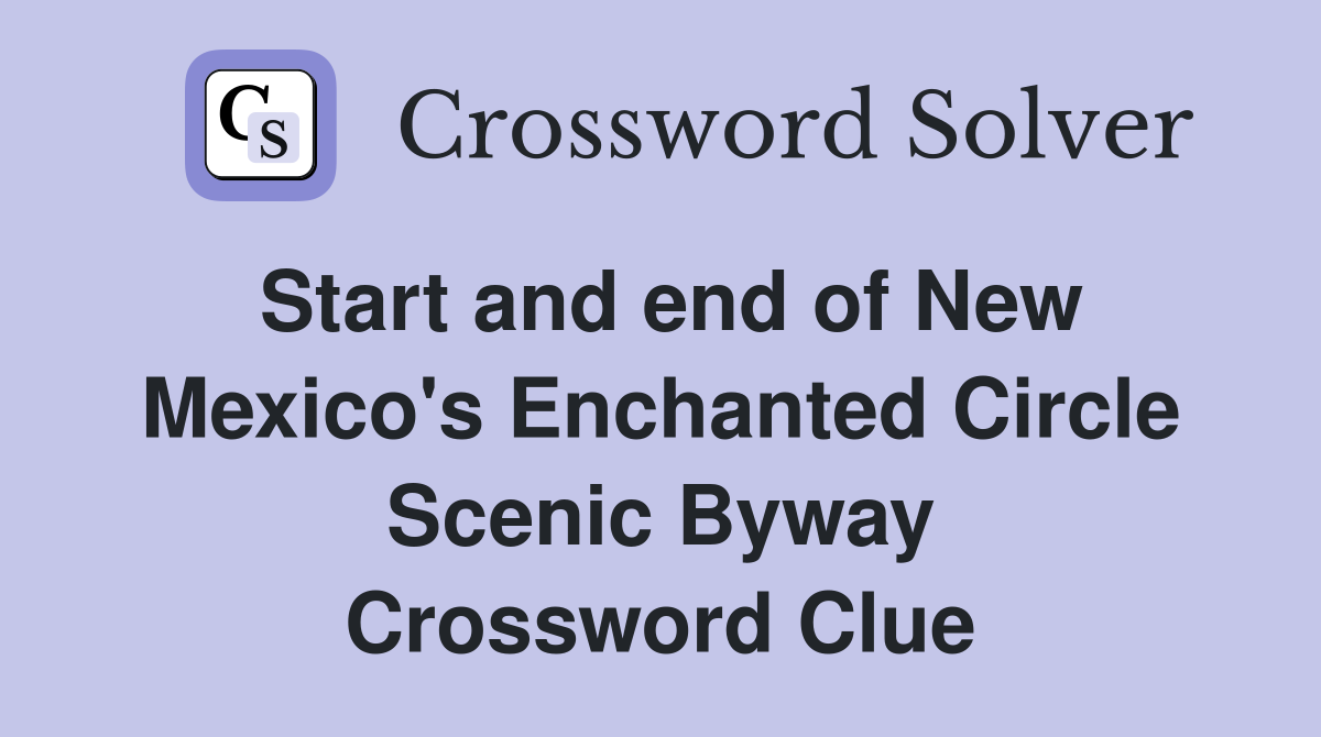 Start and end of New Mexico's Enchanted Circle Scenic Byway Crossword Clue