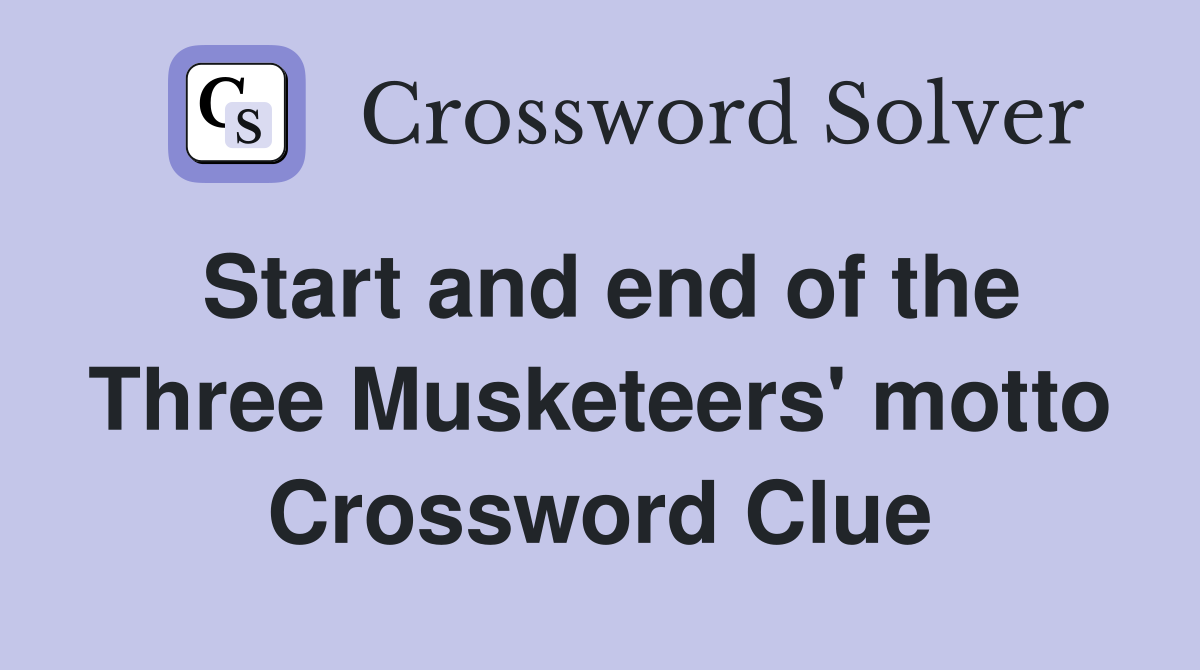 Start and end of the Three Musketeers' motto Crossword Clue