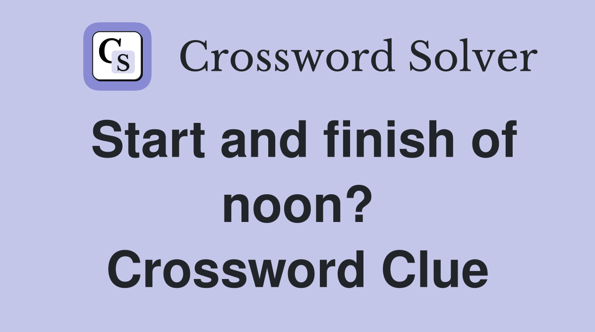 Start and finish of noon? Crossword Clue
