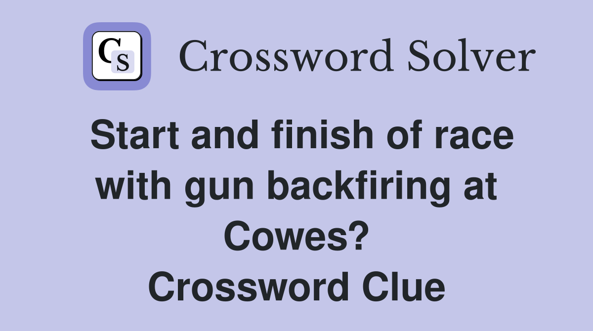 Start and finish of race with gun backfiring at Cowes? Crossword Clue