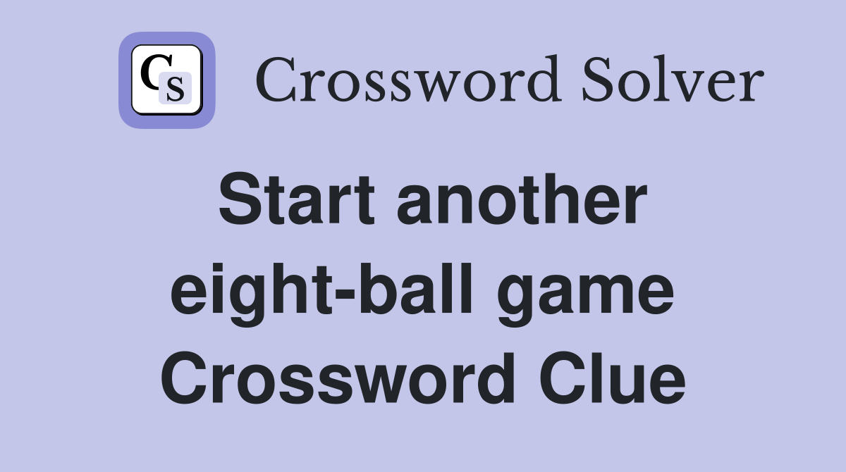 Start another eight-ball game Crossword Clue