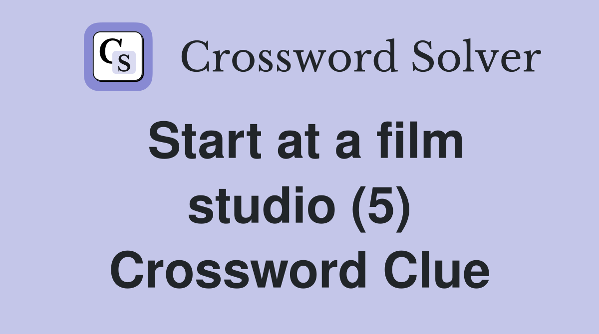 Start at a film studio (5) Crossword Clue