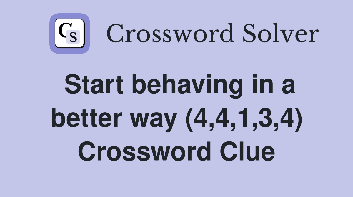Start behaving in a better way (4,4,1,3,4) Crossword Clue