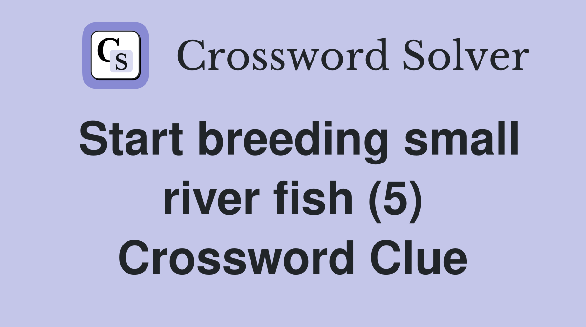 Start breeding small river fish (5) Crossword Clue