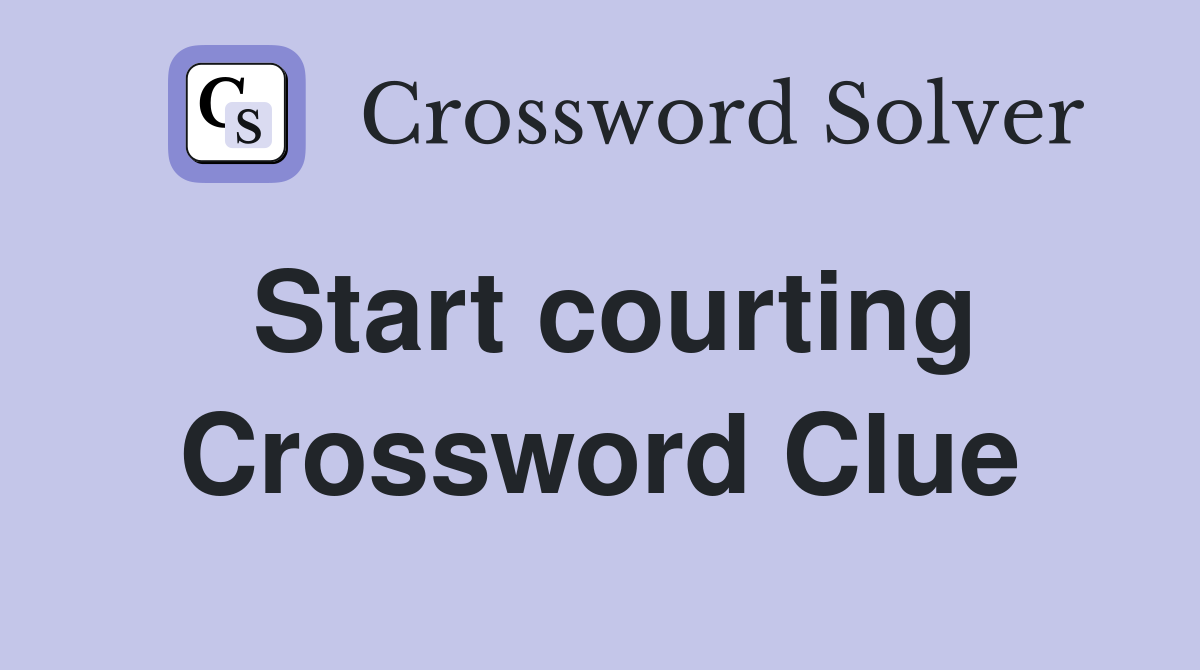 Start courting Crossword Clue