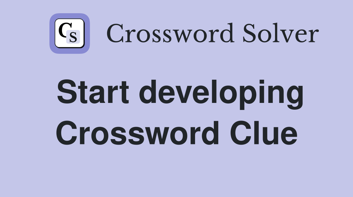 Start developing Crossword Clue