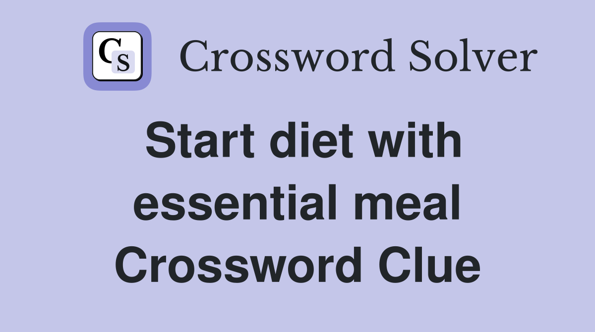 Start diet with essential meal Crossword Clue