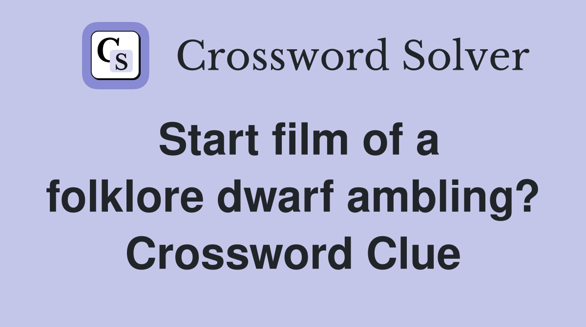 Start film of a folklore dwarf ambling? Crossword Clue