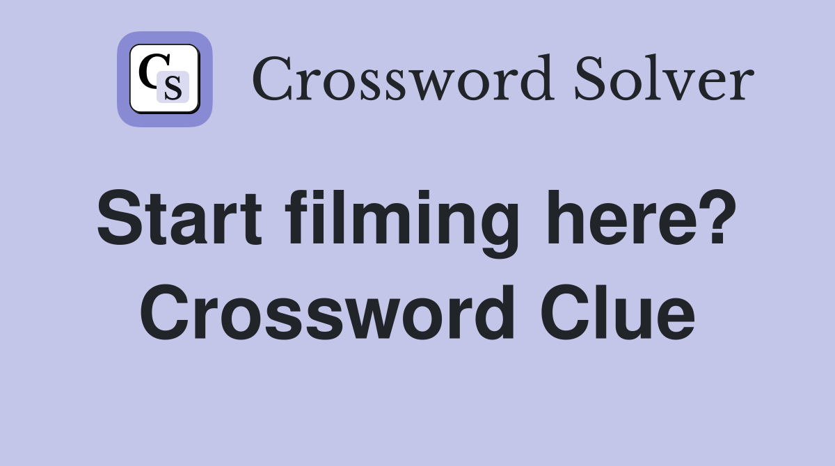 Start filming here?  Crossword Clue