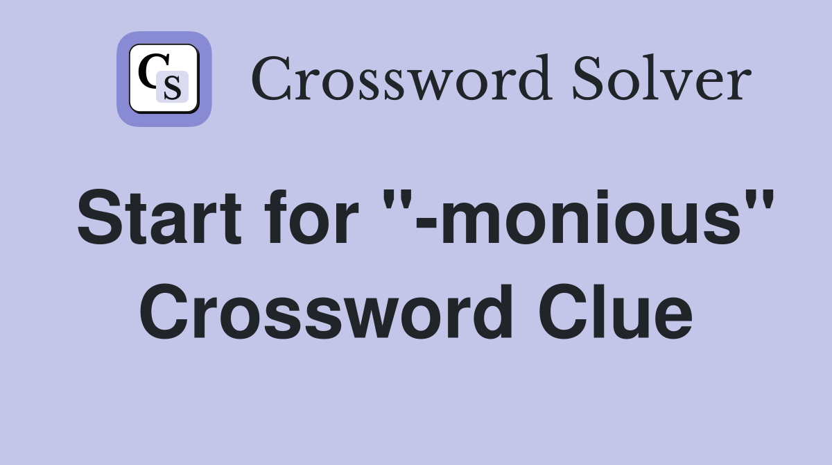 Start for "-monious" Crossword Clue