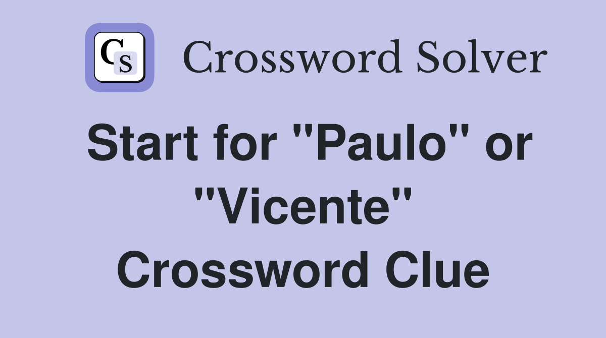 Start for "Paulo" or "Vicente" Crossword Clue