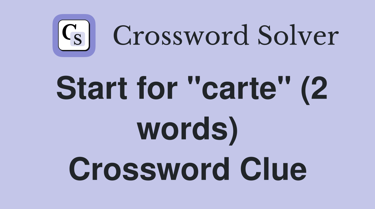 Start for "carte" (2 words) Crossword Clue