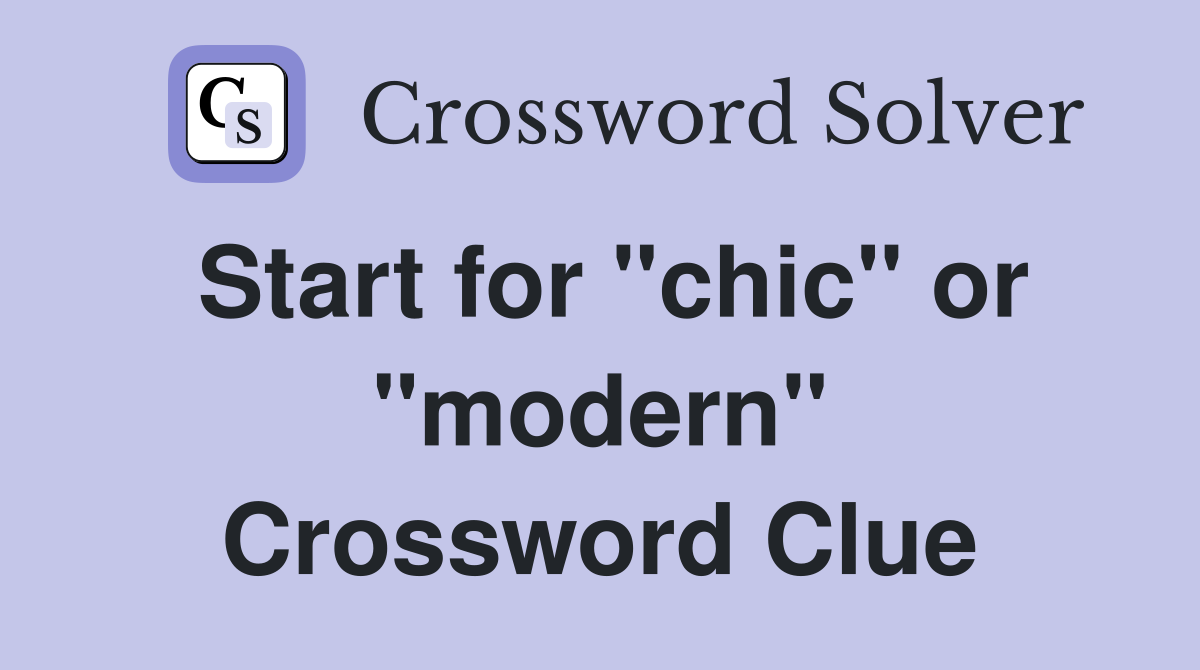 Start for "chic" or "modern" Crossword Clue