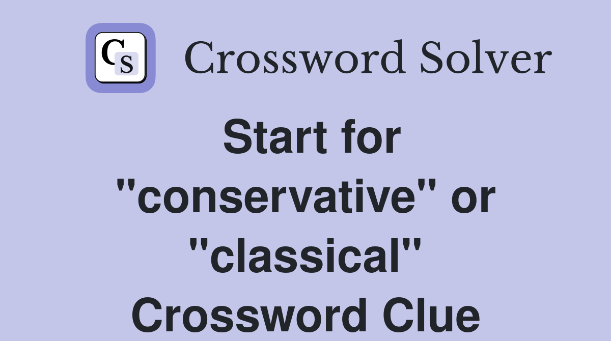 Start for "conservative" or "classical" Crossword Clue