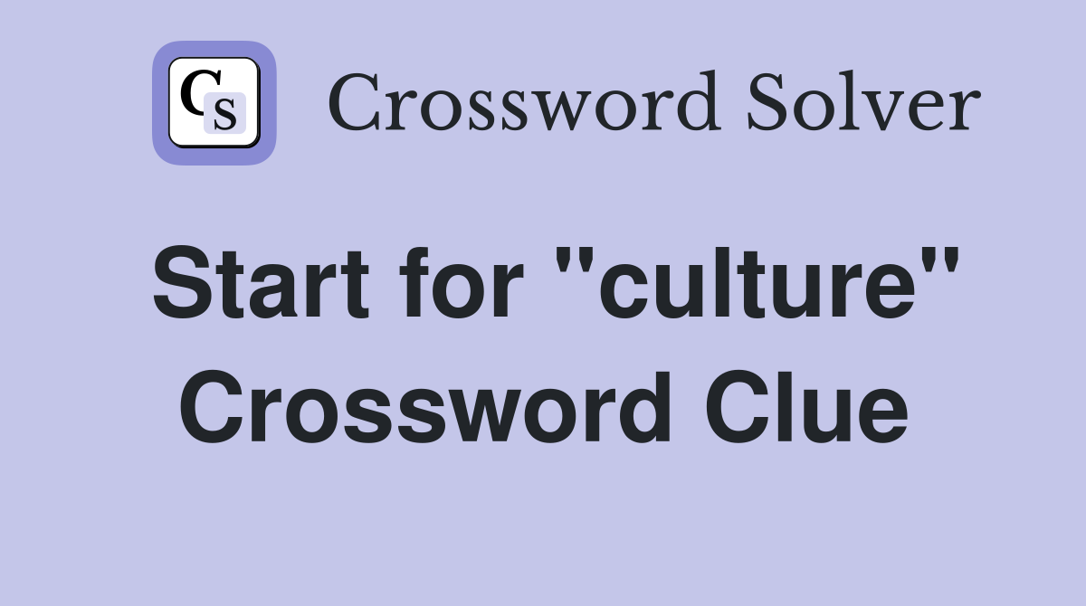 Start for "culture" Crossword Clue
