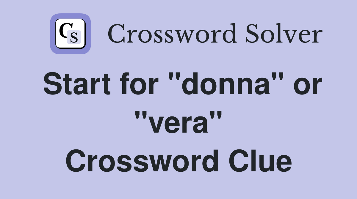 Start for "donna" or "vera" Crossword Clue