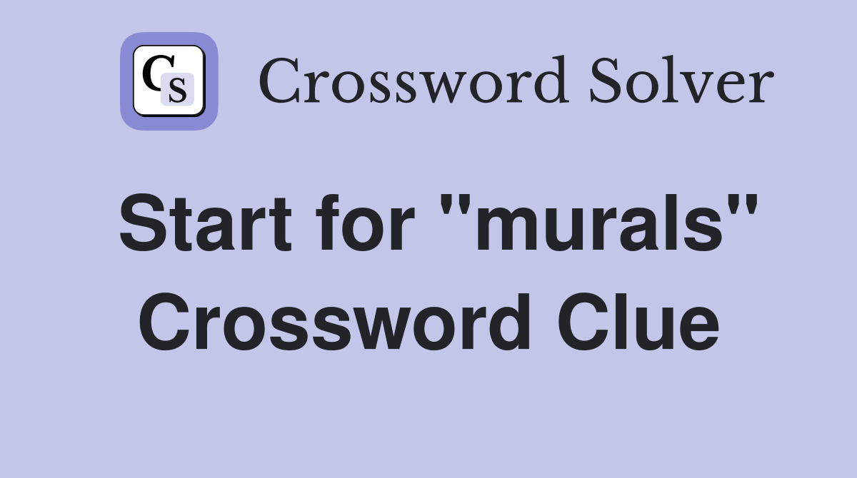 Start for "murals" Crossword Clue
