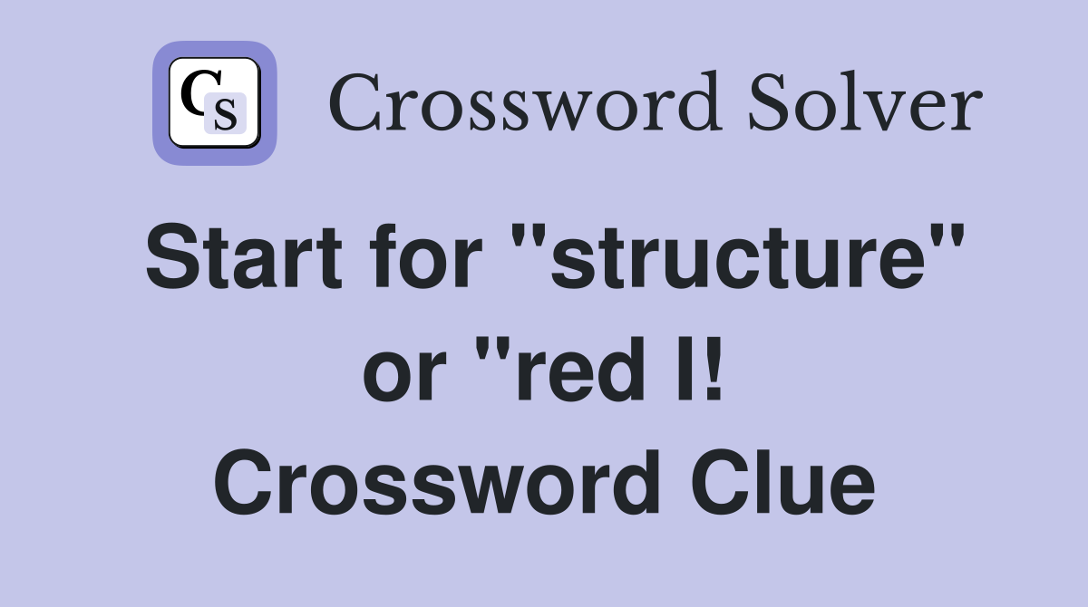 Start for "structure" or "red I! Crossword Clue