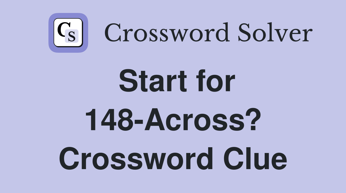 Start for 148-Across? Crossword Clue