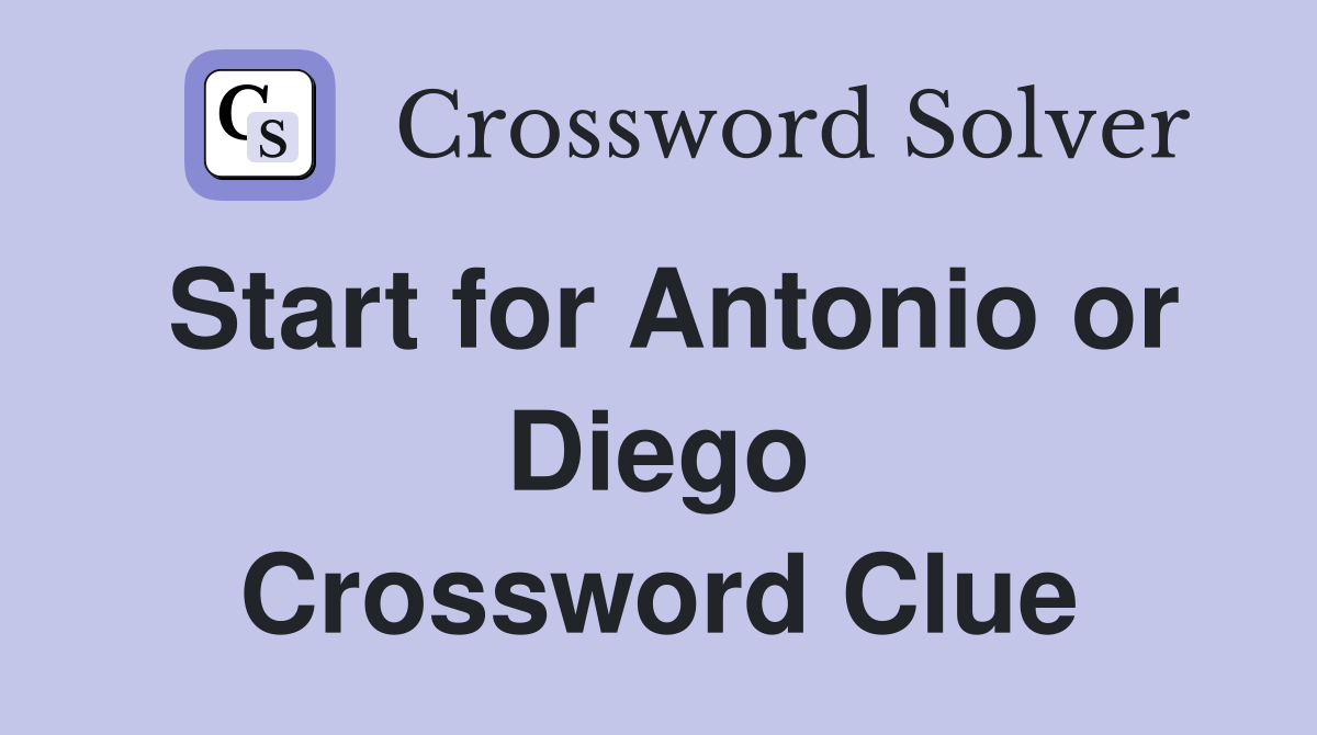Start for Antonio or Diego Crossword Clue