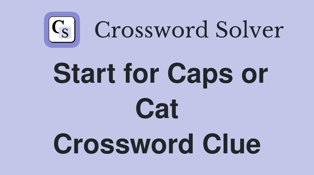 Start for Caps or Cat Crossword Clue