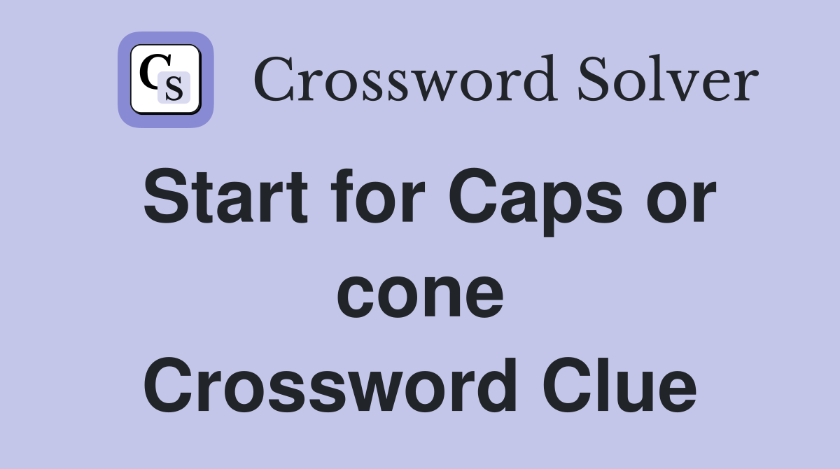 Start for Caps or cone Crossword Clue