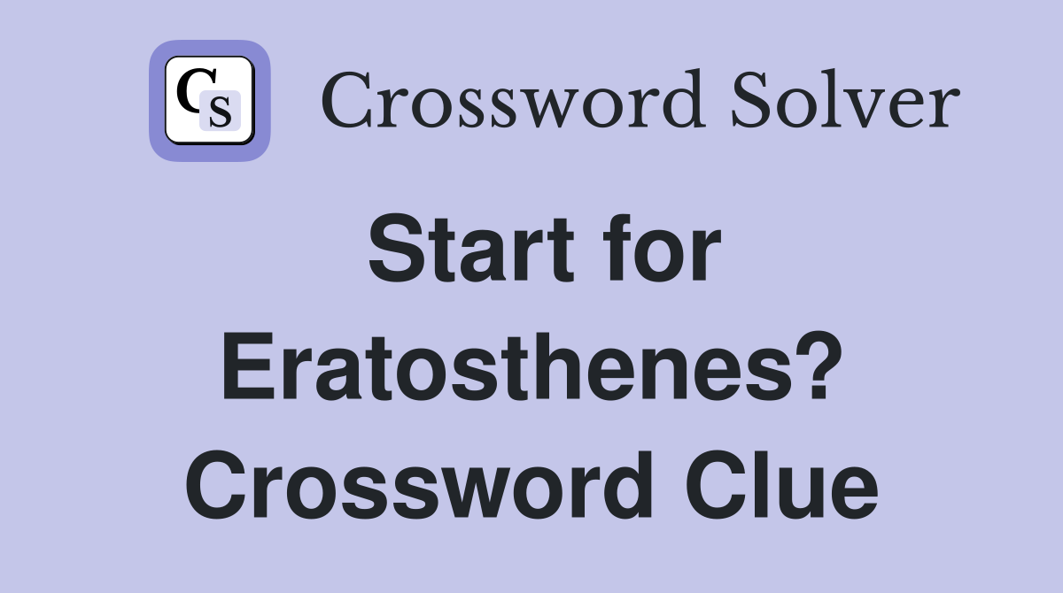 Start for Eratosthenes? Crossword Clue