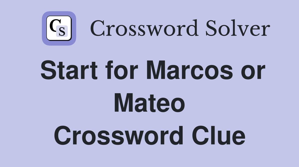 Start for Marcos or Mateo Crossword Clue