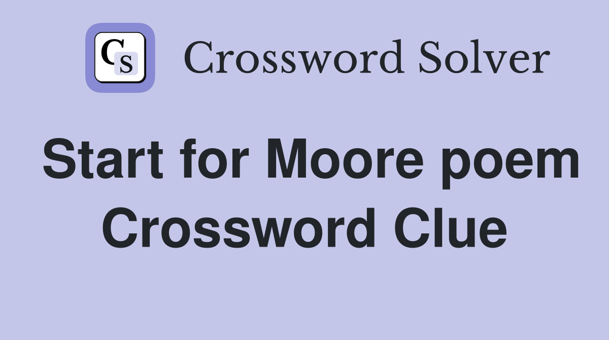 Start for Moore poem Crossword Clue