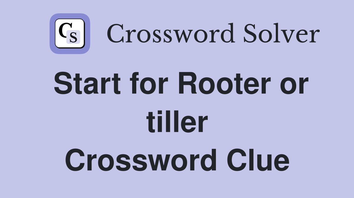 Start for Rooter or tiller Crossword Clue