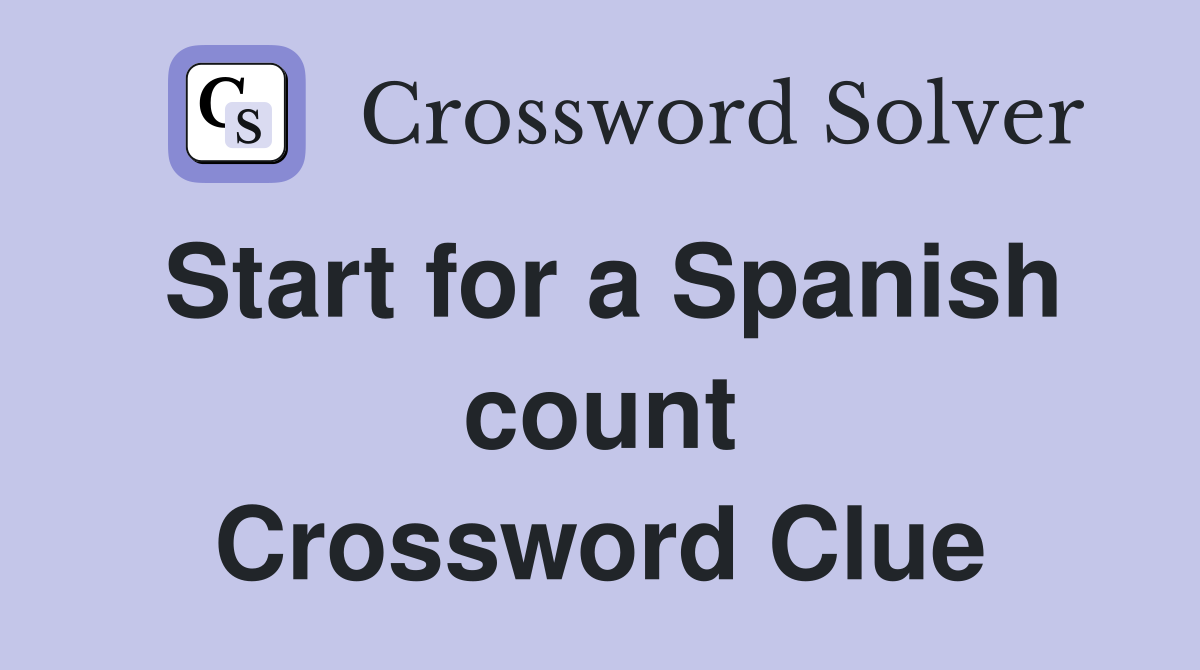 Start for a Spanish count Crossword Clue