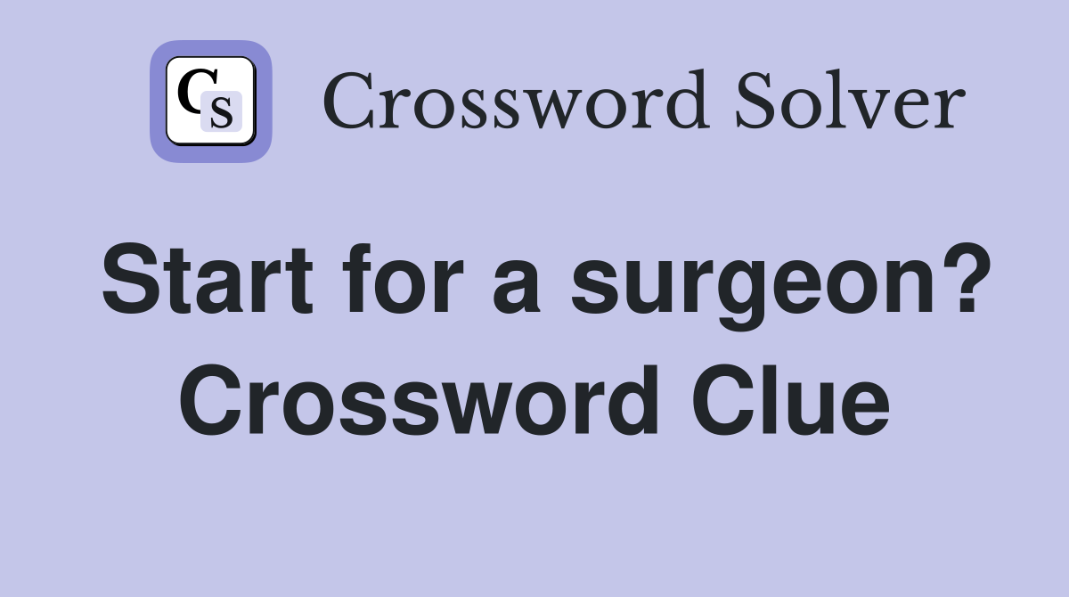 Start for a surgeon? Crossword Clue