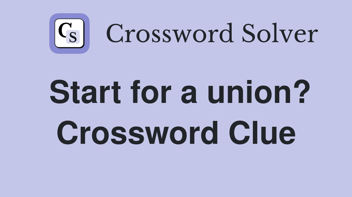 Start for a union? Crossword Clue