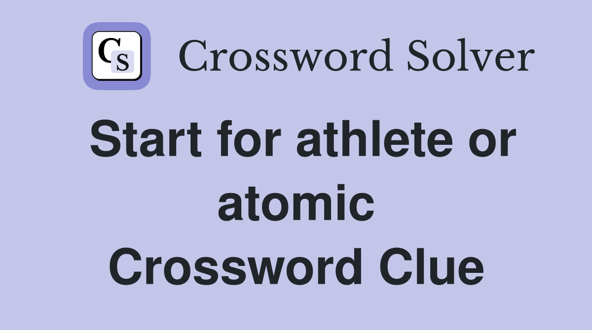 Start for athlete or atomic Crossword Clue