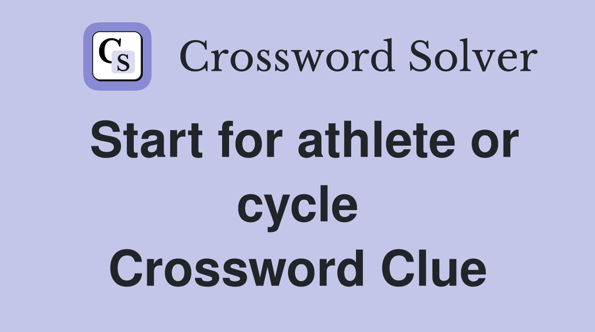 Start for athlete or cycle Crossword Clue