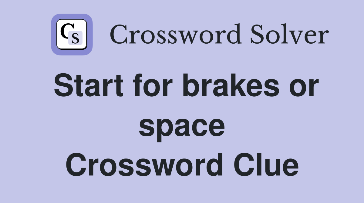 Start for brakes or space Crossword Clue