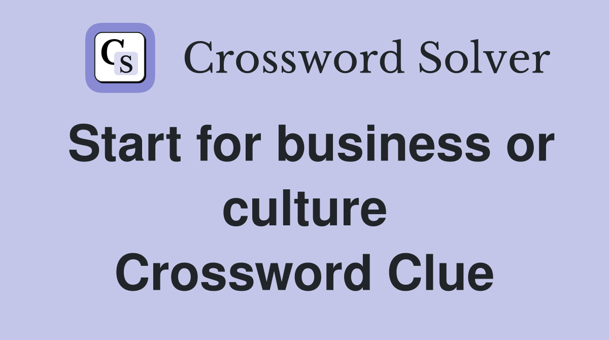 Start for business or culture Crossword Clue