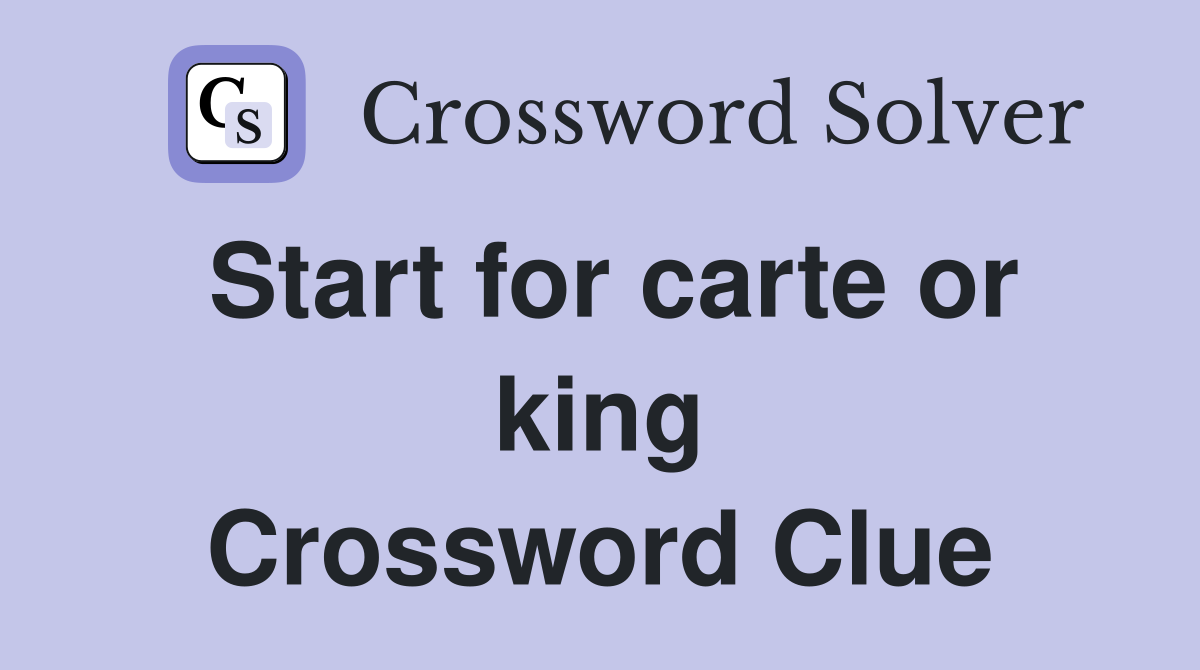 Start for carte or king Crossword Clue